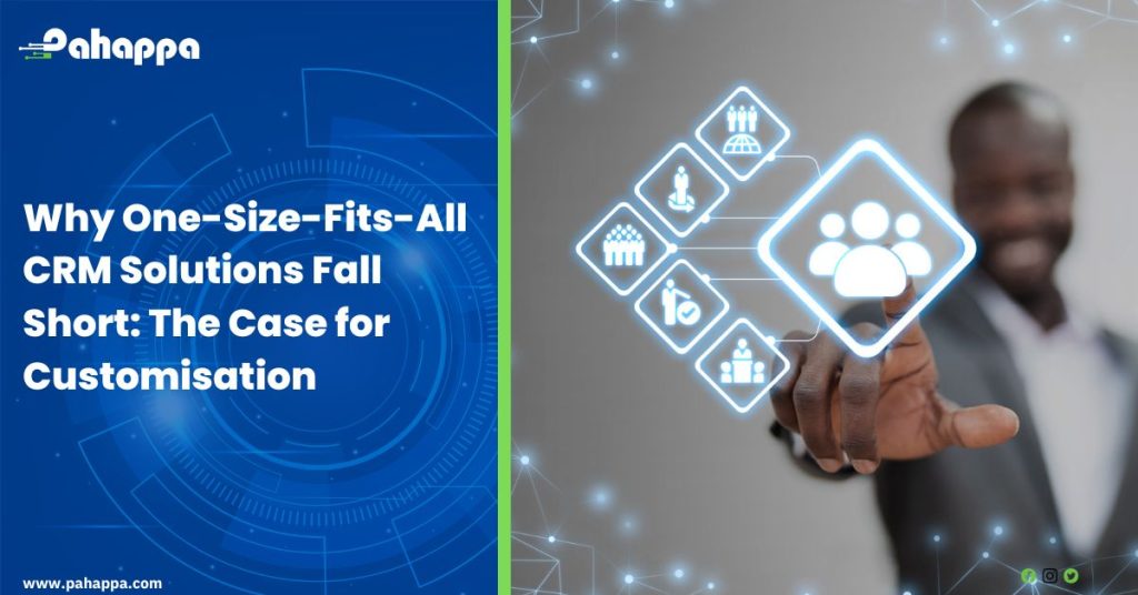 Why One-Size-Fits-All CRM Solutions Fall Short: The Case for Customisation