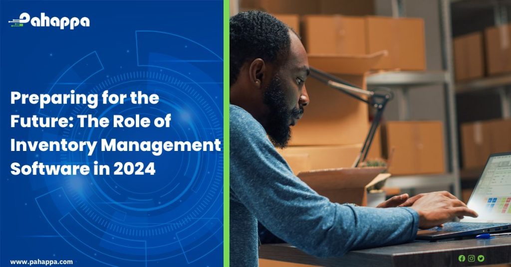 Preparing for the Future: The Role of Inventory Management Software in 2024