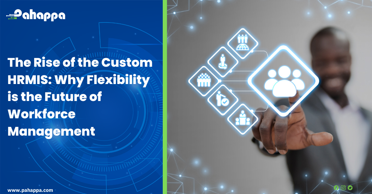 The Rise of the Custom HRMIS: Why Flexibility is the Future of Workforce Management