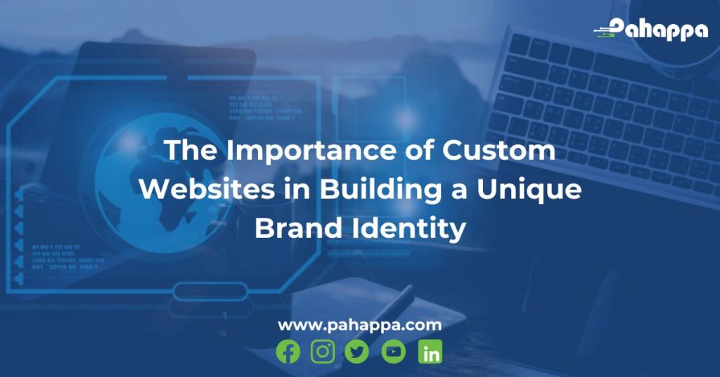 The Importance of Custom Websites in Building a Unique Brand Identity