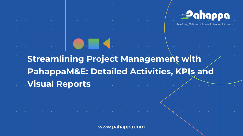 Streamlining Project Management with PahappaM&E Detailed Activities, KPIs and Visual Reports